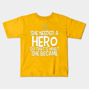 She Needed a Hero (Happy Girl Version) Kids T-Shirt